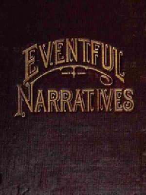 [Gutenberg 49401] • Eventful Narratives / The Thirteenth Book of the Faith Promoting Series. Designed for the Instruction and Encouragement of Young Latter-day Saints